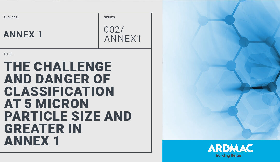 The Challenge and Danger of Classification at 5 Micron Particle Size and Greater in Annex 1